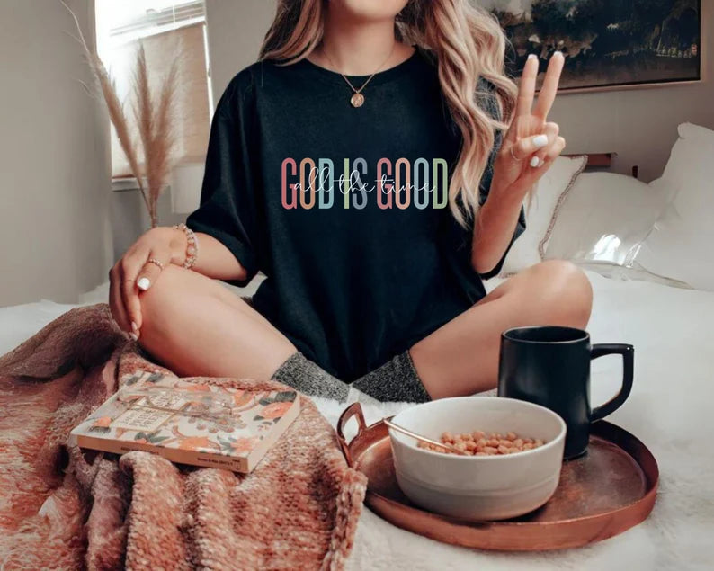 All The Time  God is GoodShirt Shirt