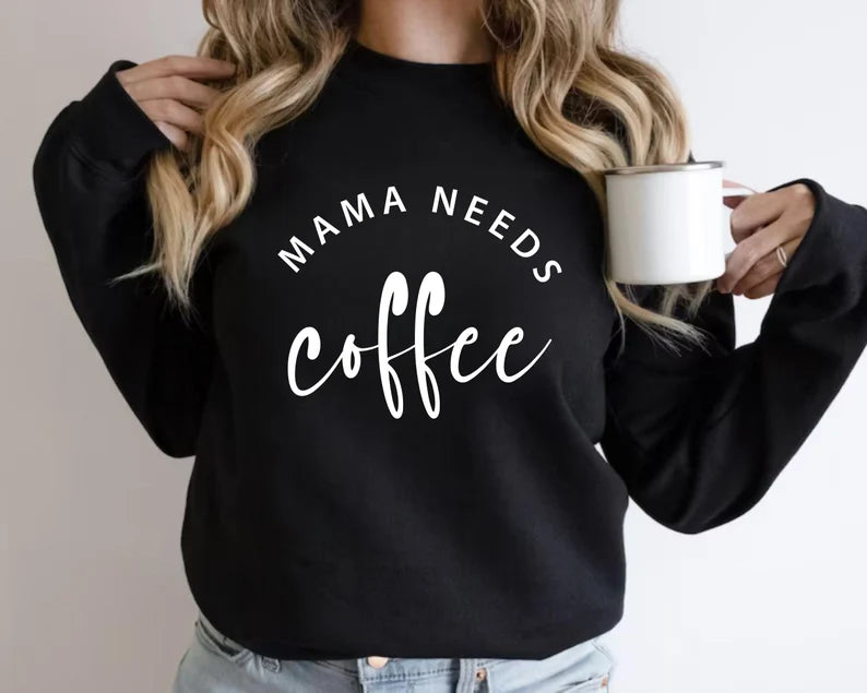 Mama Needs Coffee T-shirt, Sweatshirt & Hoodie