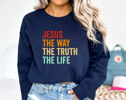 Jesus The Way The Truth The Life Sweatshirt, Hoodie