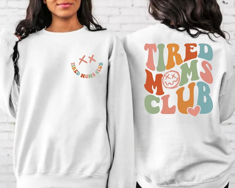 Tired Moms Club Sweatshirt, Tshirt, Hoodie